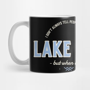 Lake Life, I don't always tell people where I fish Mug